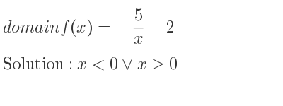 The domain of f(x)=-5/x+2 is x<0\lor x>0
